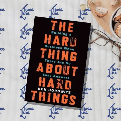 The Hard Thing about Hard Things: Building a Business When There are No Easy Answers