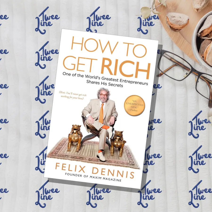 How to Get Rich: One of the World's Greatest Entrepreneurs Shares His Secrets by Felix Dennis, front cover