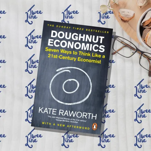 Doughnut Economics: Seven Ways to Think Like a 21st-Century Economist