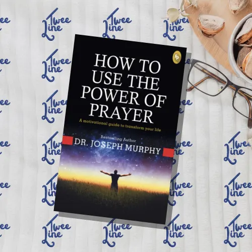 How To Use The Power of Prayer: A Motivational Guide to Transform your Life