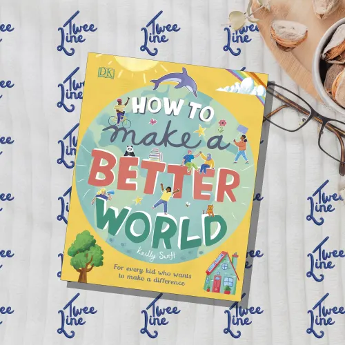 How to Make a Better World: For Every Kid Who Wants to Make a Difference