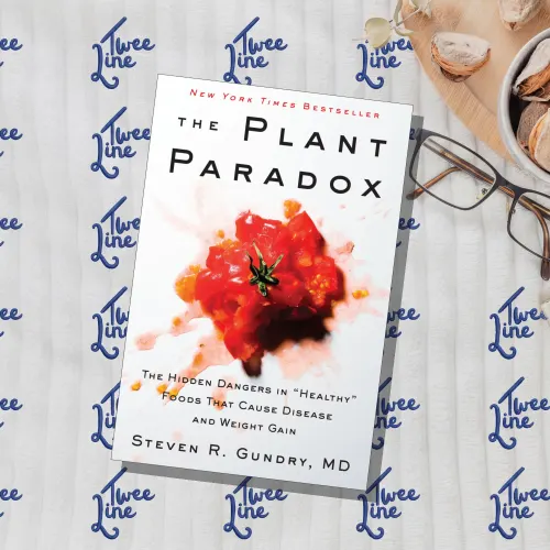 The Plant Paradox: The Hidden Dangers in "Healthy" Foods That Cause Disease and Weight Gain