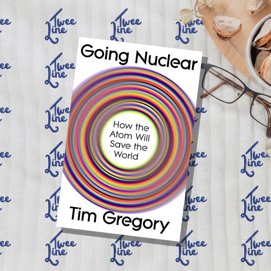 Going Nuclear: How the Atom Will Save the World by Tim Gregory, front cover