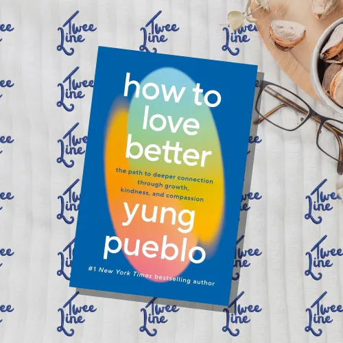 How To Love Better: The Path to Deeper Connection Through Growth, Kindness and Compassion