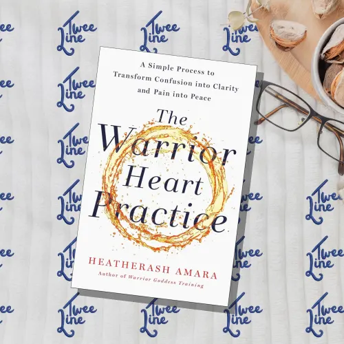 The Warrior Heart Practice: A Simple Process to Transform Confusion into Clarity and Pain into Peace