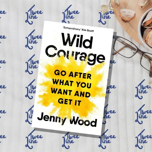 Wild Courage: Go After What You Want and Get It