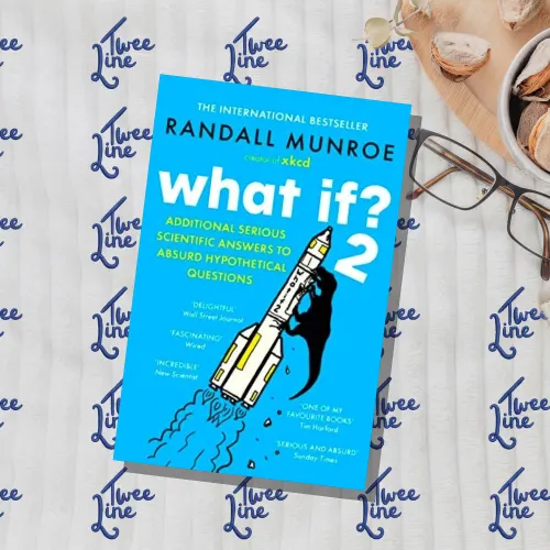 What If? 2: Additional Serious Scientific Answers to Absurd Hypothetical Questions