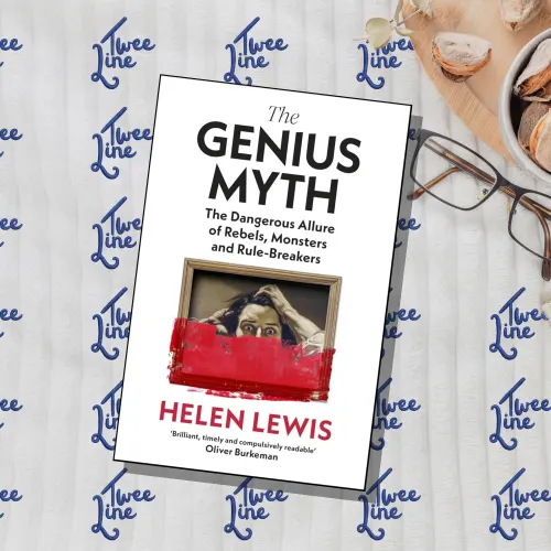 The Genius Myth: The Dangerous Allure of Rebels, Monsters and Rule-Breakers