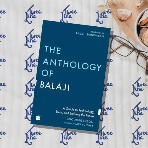 The Anthology Of Balaji: A Guide To Technology, Truth, And Building The Future