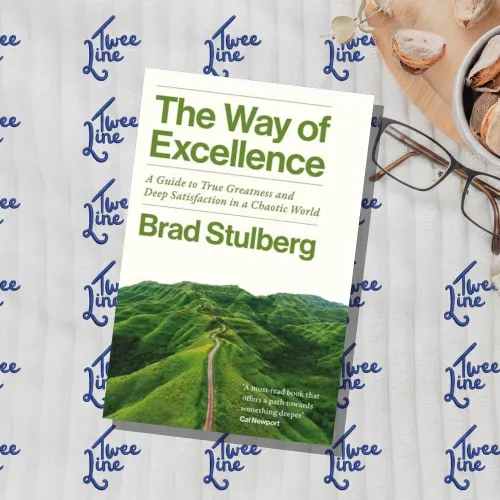 The Way of Excellence: A Guide to True Greatness and Deep Satisfaction in a Chaotic World