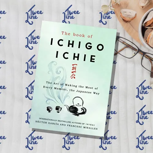 The Book of Ichigo Ichie: The Art of Making the Most of Every Moment, the Japanese Way
