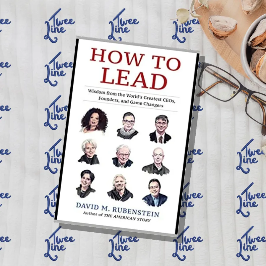 How to Lead: Wisdom from the World's Greatest CEOs, Founders, and Game Changers by David M. Rubenstein, front cover