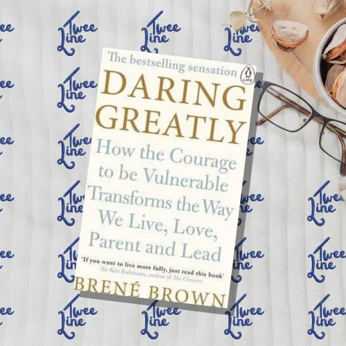 Daring Greatly : How the Courage to Be Vulnerable Transforms the Way We Live, Love, Parent, and Lead