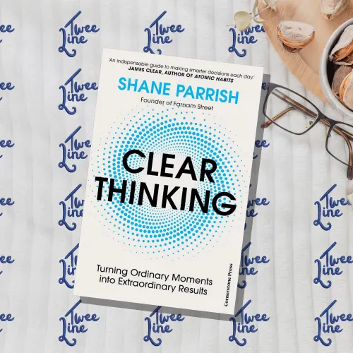Clear Thinking - Turning Ordinary Moments into Extraordinary Results
