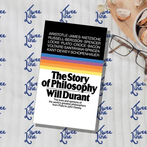 The Story of Philosophy: The Lives and Opinions of the Greater Philosophers