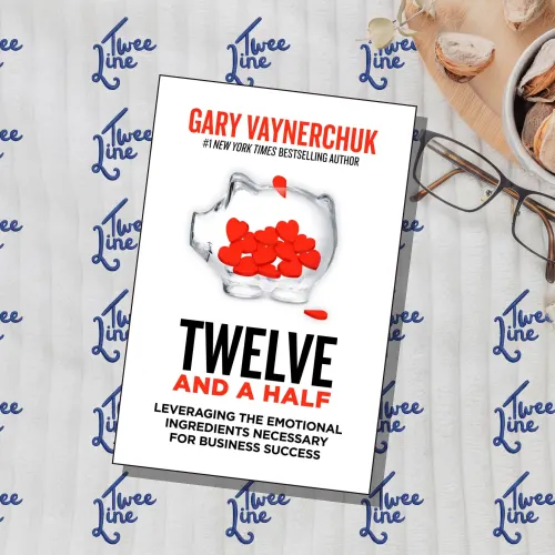 Twelve and a Half : Leveraging the Emotional Ingredients Necessary for Business Success