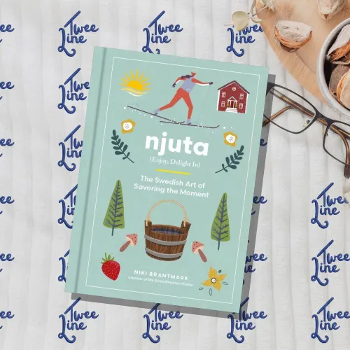 Njuta - Enjoy, Delight In: The Swedish Art of Savoring the Moment