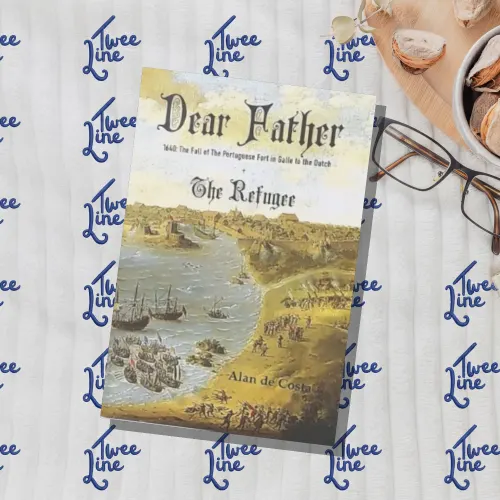 Dear Father – 1640: The Fall of The Portuguese Fort in Galle to the Dutch