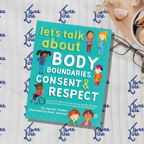 Let's Talk About Body Boundaries, Consent and Respect: Teach Children About Body Ownership, Respect, Feelings, Choices and Recognizing Bullying Behaviors