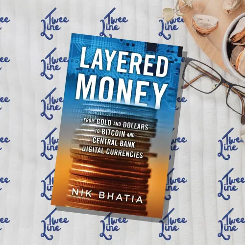 Layered Money : From Gold and Dollars to Bitcoin and Central Bank Digital Currencies