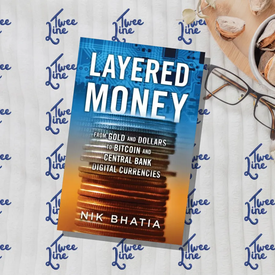Layered Money : From Gold and Dollars to Bitcoin and Central Bank Digital Currencies by Nik Bhatia, front cover