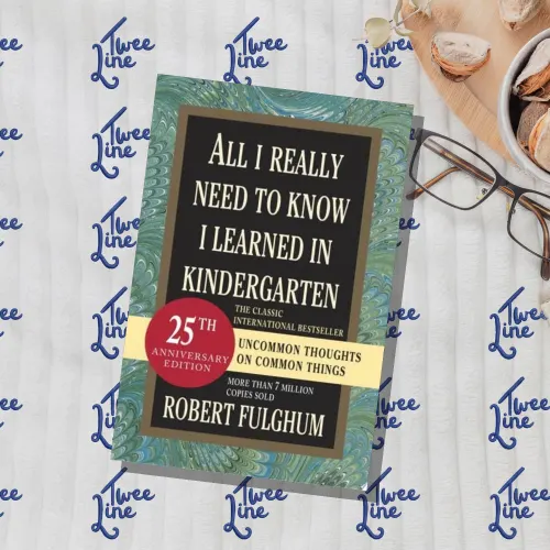 All I Really Need to Know I Learned in Kindergarten: Uncommon Thoughts on Common Things