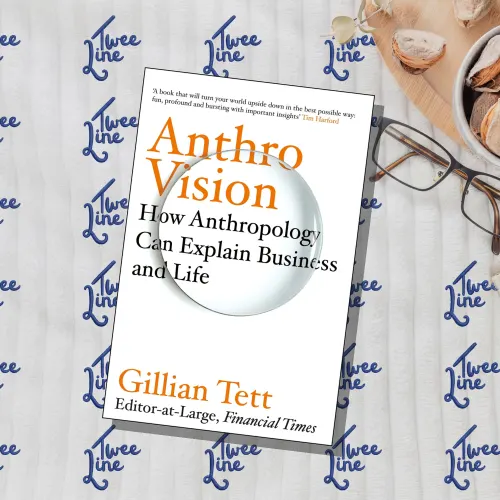 Anthro-Vision: How Anthropology Can Explain Business and Life